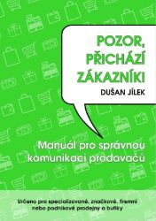 Pozor, přichází zákazník - Dušan Jílek - Psychologie Pozor, přichází zákazník