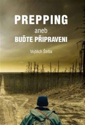 Prepping aneb Buďte připraveni Prepping aneb Buďte připraveni