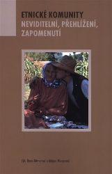 Etnické komunity - Neviditelní, zapomenutí, přehlížení - Mirjam Moravcová,Dana Bittnerová - Sociologie Etnické komunity – Neviditelní, zapomenutí, přehlížení