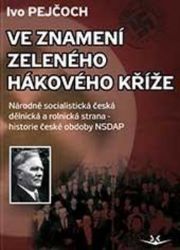 Ve znamení zeleného hákového kříže - Ivo Pejčoch - Literatura faktu Ve znamení zeleného hákového kříže