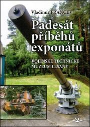 Padesát příběhů exponátů - Vladimír Francev - Technika Padesát příběhů exponátů: Vojenské technické muzeum Lešany
