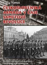Československá armáda v čase Sametové revoluce. Proměny ozbrojených sil na přelomu osmdesá Československá armáda v čase Sametové revoluce. Proměny ozbrojených sil na přelomu osmdesá