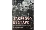 Jakešovo Gestapo - Komunistické mocenské orgány a listopad 1989 Jakešovo Gestapo - Komunistické mocenské orgány a listopad 1989