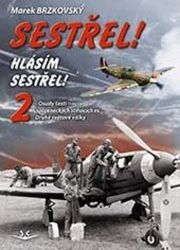Sestřel! Hlásím sestřel! 2 - Marek Brzkovský - Literatura faktu Sestřel! Hlásím sestřel! 2