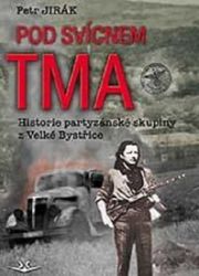 Pod svícnem tma: Historie partyzánské skupiny z Velké Bystřice - Petr Jirák - Literatura faktu Pod svícnem tma