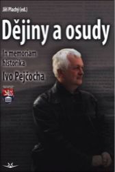 Dějiny a osudy - In memorial historika Ivo Pejčocha - Jiří Plachý - Literatura faktu Dějiny a osudy
