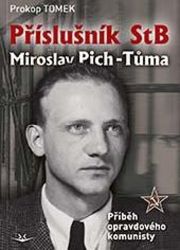 Příslušník StB Miroslav Pich-Tůma: Příběh opravdového komunisty - Prokop Tomek - Literatura faktu Příslušník StB Miroslav Pich-Tůma
