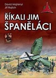 Říkali jim španěláci - Jiří Rajlich,David Majtenyj,David Majtenyi - Literatura faktu Říkali jim Španěláci