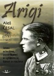 Arigi - Letec a hrdina, podnikatel a vynálezce, špion a nacista - Aleš Česal - Literatura faktu Arigi
