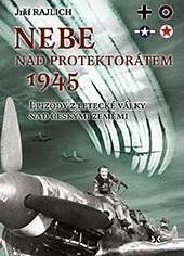 Nebe nad protektorátem 1945. Epizody z letecké války nad českými zeměmi Nebe nad protektorátem 1945. Epizody z letecké války nad českými zeměmi