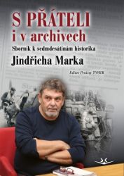 S přáteli i v archivech - Sborník k sedmdesátinám historika Jindřicha Marka - Prokop Tomek - Biografie a autobiografie S přáteli i v archivech