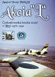 Akcia L - Československá letecká účasť v Libyi 1978-1990 (slovensky) - Manfréd Ťukot - Slovenská literatura Akcia “L“