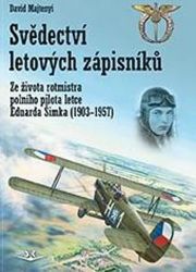 Svědectví letových zápisníků - Ze života rotmistra polního pilota letce Eduarda Šimka (190 - David Majtenyi - Literatura faktu Svědectví letových zápisníků