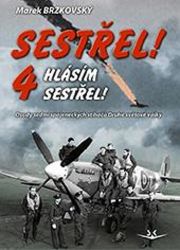 Sestřel! Hlásím sestřel! 4 - Osudy sedmi spojeneckých stíhačů Druhé světové války - Marek Brzkovský - Literatura faktu Sestřel! Hlásím sestřel! 4