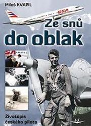 Ze snů do oblak - Životopis českého pilota - Jiří Kvapil,Miloš Kvapil - Biografie a autobiografie Ze snů do oblak
