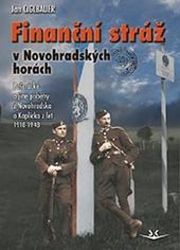 Finanční stráž v Novohradských horách - Pašerácké a jiné příběhy z Novohradska a Kaplicka Finanční stráž v Novohradských horách - Pašerácké a jiné příběhy z Novohradska a Kaplicka