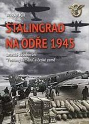Stalingrad na Odře 1945 - Letecké zásobování “Festung Breslau“ a české země - Jiří Rajlich - Literatura faktu Stalingrad na Odře 1945 - Letecké zásobování “Festung Breslau“ a české země