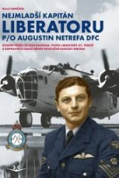 Nejmladší kapitán Liberatoru P/O Augistin Netrefa DFC - Pavel Vančata - Literatura faktu Nejmladší kapitán Liberatoru