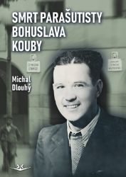 Smrt parašutisty Bohuslava Kouby - Michal Dlouhý - Literatura faktu Smrt parašutisty Bohuslava Kouby