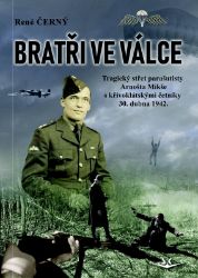Bratři ve válce - Tragický střet parašutisty Arnošta Mikše s křivoklátskými četníky 30. du Bratři ve válce - Tragický střet parašutisty Arnošta Mikše s křivoklátskými četníky 30. du