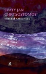 Křestní katecheze - Jan Zlatoústý - Duchovní teorie Křestní katecheze