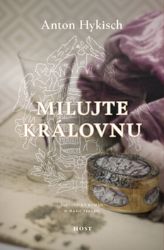 Milujte královnu - Anton Hykisch - Historické romány Milujte královnu