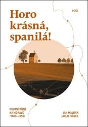 Horo krásná, spanilá! - Poutní písně na Moravě (1600-1850) Horo krásná, spanilá! - Poutní písně na Moravě (1600-1850)