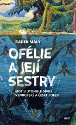 Ofélie a její sestry - Motiv utonulé dívky v evropské a české poezii Ofélie a její sestry - Motiv utonulé dívky v evropské a české poezii