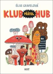 Klub přátel hub - Elise Gravel - Dětské knihy o přírodě Klub přátel hub