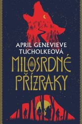 Milosrdné přízraky - April Genevieve Tucholke - Young Adult Milosrdné přízraky