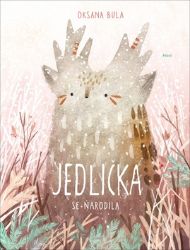 Jedlička se narodila - Oksana Bula - Pohádky pro děti Jedlička se narodila