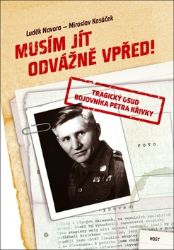 Musím jít odvážně vpřed! - Tragický osud bojovníka Petra Křivky Musím jít odvážně vpřed! - Tragický osud bojovníka Petra Křivky