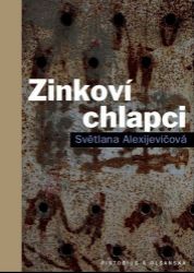 Zinkoví chlapci - Svjatlana Aljaksandrauna Aleksijevič - Literatura faktu Zinkoví chlapci