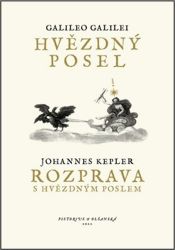 Hvězdný posel / Rozprava s Hvězdným poslem - Johannes Kepler,Galileo Galilei - Matematika a fyzika Hvězdný posel / Rozprava s Hvězdným poslem