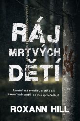 Ráj mrtvých dětí - Roxann Hill - Thrillery Ráj mrtvých dětí