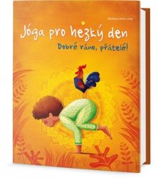 Jóga pro hezký den - Dobré ráno, přátelé! - Lorena V. Pajalunga - Dětské knihy o sportu Jóga pro hezký den - Dobré ráno, přátelé!
