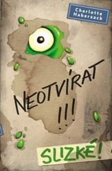 Neotvírat!!! Slizké! - Charlotte Habersack - Dobrodružné knihy pro děti Neotvírat!!! Slizké!