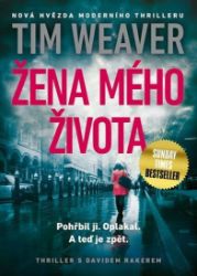 Žena mého života - Tim Weaver - Thrillery Žena mého života