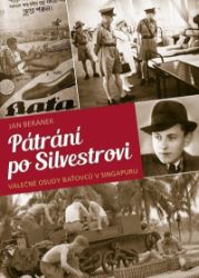 Pátrání po Silvestrovi - Válečné osudy baťovců v Singapuru Pátrání po Silvestrovi - Válečné osudy baťovců v Singapuru