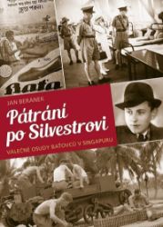 Pátrání po Silvestrovi - Válečné osudy baťovců v Singapuru