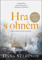 Hra s ohněm - Dana Stabenow - Severské detektivky Hra s ohněm