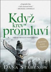 Když krev promluví - Dana Stabenow - Severské detektivky Když krev promluví