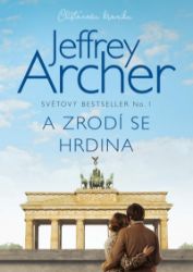 A zrodí se hrdina - Jeffrey Archer - Historické romány A zrodí se hrdina