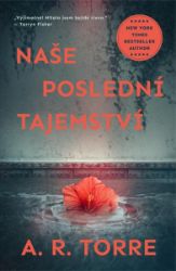 Naše poslední tajemství - Alessandra Torre - Thrillery Naše poslední tajemství
