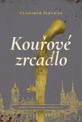 Kouřové zrcadlo - Nebezpečná Praha Rudolfa II. - Vladimír Šlechta - České a slovenské detektivky Kouřové zrcadlo