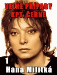 Velké případy kpt. Černé 1 - Hana Militká - Detektivky a napětí Velké případy kpt. Černé 1