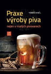 Praxe výroby piva nejen v malých pivovarech - Tomáš Kincl - Nápoje a koktejly Praxe výroby piva nejen v malých pivovarech