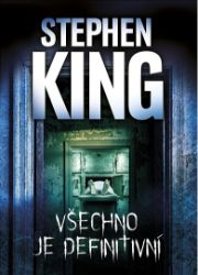 Všechno je definitivní - Stephen King - Horory Všechno je definitivní