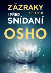 Zázraky se dějí i před snídaní - Osho - Esoterika a duchovno Zázraky se dějí i před snídaní