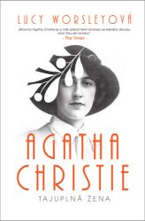 Agatha Christie - Tajuplná žena - Lucy Worsley - Spisovatelé Agatha Christie - Velmi výjimečná žena